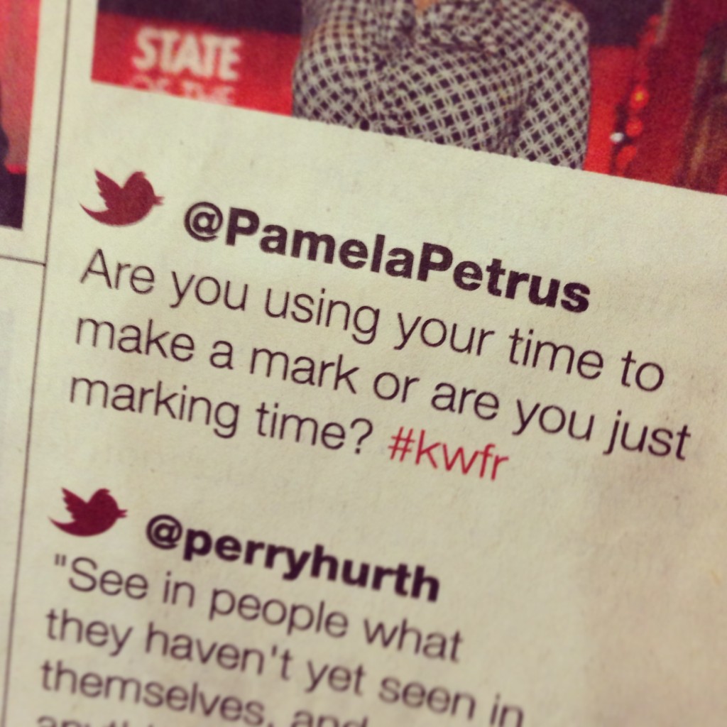 My Tweet: Are you using your time to make a mark or are you just marking time? #kwfr